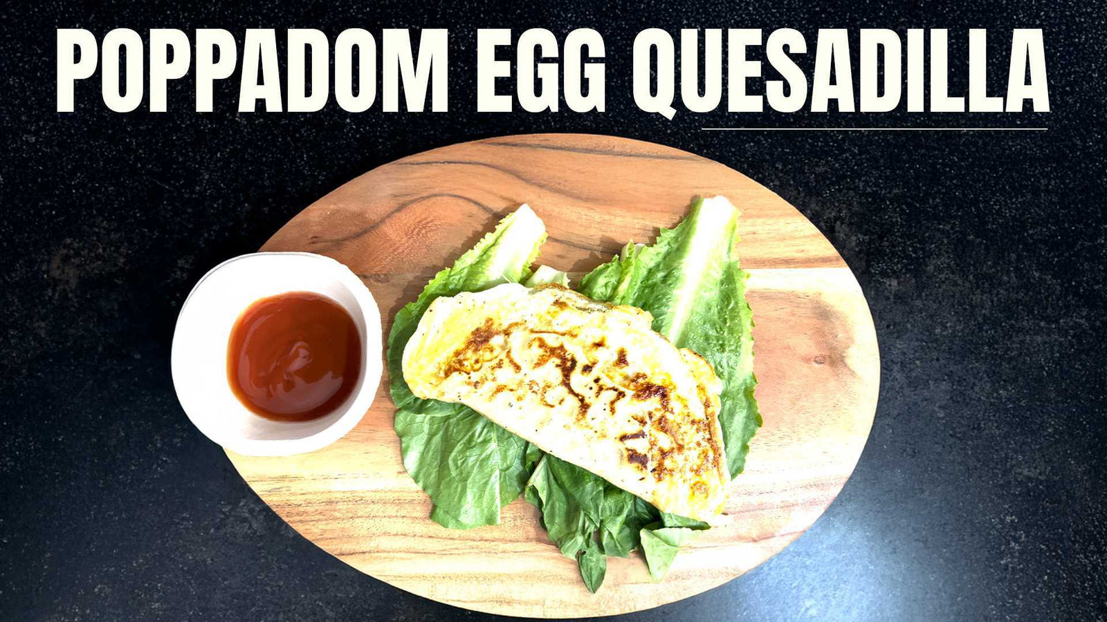 Poppadom egg quesadilla recipe